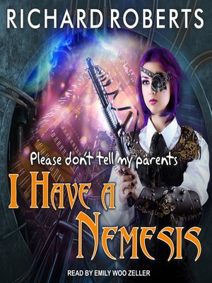 cover image of Please Don't Tell My Parents I Have a Nemesis